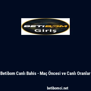 Betibom Canlı Bahis - Ma&ccedil; &Ouml;ncesi ve Canlı Oranlar