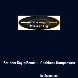 Betibom Kayıp Bonusu - Cashback Kampanyası