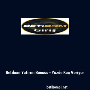Betibom Yatırım Bonusu - Y&uuml;zde Ka&ccedil; Veriyor